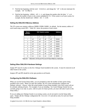 Page 504INSTALLATION AND MAINTENANCE MANUAL 4/0020-3· Find the line beginning with the word TONEDNLD, and change the ‘-h5’ to the new interrupt (for
example, ‘-h4’ for IRQ 4).
· Find the line beginning D40DRV –I62 –Y –E, and change the number after the letter ‘E’ so it
reflects the number of ports in the system multiplied by 16.  If the system is an 8 port system, for
example, the line should read D40DRV –I62 –Y –E128.
Setting the DIALOG/4 Memory Address
The VP system uses memory addresses D0000, D2000, D4000…...