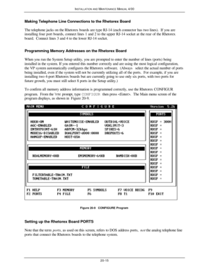 Page 516INSTALLATION AND MAINTENANCE MANUAL 4/0020-15Making Telephone Line Connections to the Rhetorex Board
The telephone jacks on the Rhetorex boards are type RJ-14 (each connector has two lines).  If you are
installing four port boards, connect lines 1 and 2 to the upper RJ-14 socket at the rear of the Rhetorex
board.  Connect lines 3 and 4 to the lower RJ-14 socket.
Programming Memory Addresses on the Rhetorex Board
When you run the System Setup utility, you are prompted to enter the number of lines (ports)...