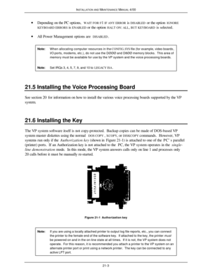 Page 520INSTALLATION AND MAINTENANCE MANUAL 4/0021-3· Depending on the PC options, WAIT FOR F1 IF ANY ERROR is DISABLED or the option IGNORE
KEYBOARD ERRORS is ENABLED or the option HALT ON: ALL, BUT KEYBOARD is selected.
· All Power Management options are DISABLED.
Note:When allocating computer resources in the CONFIG.SYS file (for example, video boards,I/O ports, modems, etc.), do not use the DØØØ and D8ØØ memory blocks.  This area ofmemory must be available for use by the VP system and the voice processing...