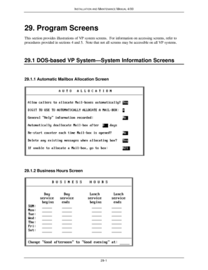 Page 634INSTALLATION AND MAINTENANCE MANUAL 4/0029-129. Program Screens
This section provides illustrations of VP system screens.  For information on accessing screens, refer to
procedures provided in sections 4 and 5.  Note that not all screens may be accessible on all VP systems.
29.1 DOS-based VP System—System Information Screens29.1.1 Automatic Mailbox Allocation Screen29.1.2 Business Hours Screen 