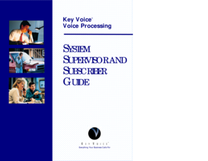 Page 1Key Voiceâ â
Voice Processing
S SYSTEM YSTEM
S SUPERVISOR AND UPERVISOR AND
S SUBSCRIBER UBSCRIBER
G GUIDE UIDE âEverything Your Business Calls For 