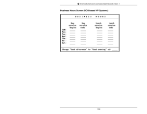 Page 93SYSTEM SUPERVISOR AND SUBSCRIBER GUIDE 9.0 VER. 11-84Business Hours Screen (DOS-based VP Systems) 