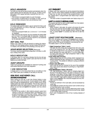 Page 13HOLD ABANDONThe held line call will be disconnected automatically when the
system detects that the held party has hung up. (A direct current
interruption (DCI) signal has been received from the C.O.)
Conditions:-This function is programmable on a per-line basis.
- This function is performed on all types of hold, such as
common hold, exclusive hold, and conference hold.
HOLD REMINDER
The system will recall the station user to remind him that a callis on hold (whether on a line or ICM call). It occurs...