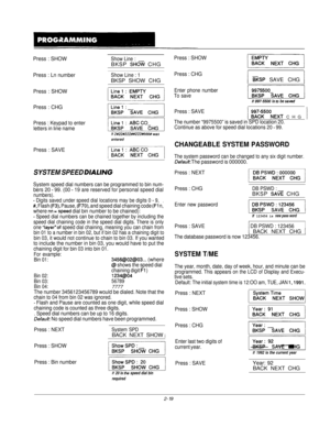 Page 38Press : SHOWShow Line :BKSP 
SHOW CHG
Press : Ln numberShow Line : 1BKSP SHOW CHG
Press : SHOW
Press : CHG
Press : Keypad to enter
letters in line name
Press : SAVE
SYSTEM SPEED DIAUNG
System speed dial numbers can be programmed to bin num-bers 20 - 99. (00 - 19 are reserved for personal speed dialnumbers).- Digits saved under speed dial locations may be digits 0 - 9,,#, Flash (F3), Pause, (F70), and speed dial chaining code (Fl n,where nn =speed dial bin number to be chained):
- Speed dial numbers can...