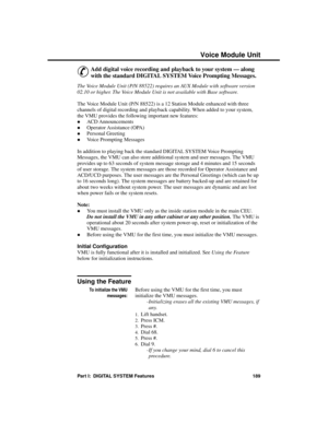 Page 205Voic e Module  Unit
&
Add digital voice recording and playback to your system — along
with the standard DIGITAL SYSTEM Voice Prompting Messages.
The Voice Module Unit (P/N 88522) requires an AUX Module with software version
02.10 or higher. The Voice Module Unit is not available with Base software.
The Voice Module Unit (P/N 88522) is a 12 Station Module enhanced with three
channels of digital recording and playback capability. When added to your system,
the VMU provides the following important new...