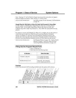 Page 216Note:  Entering Y for No Flash for Single Line means the system does not support
Flash for Single Line phones, while entering N means it does.
FOR FEATURE INFORMATION:   See Flash on page 85 and Automatic Call Distribution
on page 36.
Single Ring for ASI Calls or Only CO Calls Call Forward to Voice Mail
Use this option to enable/disable a Single Ring for calls into an Analog Station
Interface (ASI).  If you enable Single Ring, outside calls, Intercom calls, and
Callbacks ring with a single ring repeated...