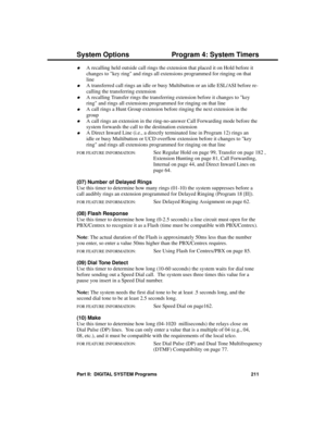 Page 227·A recalling held outside call rings the extension that placed it on Hold before it
changes to key ring and rings all extensions programmed for ringing on that
line
·A transferred call rings an idle or busy Multibutton or an idle ESL/ASI before re-
calling the transferring extension
·A recalling Transfer rings the transferring extension before it changes to key
ring and rings all extensions programmed for ringing on that line
·A call rings a Hunt Group extension before ringing the next extension in the...