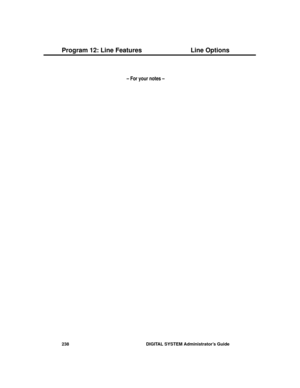 Page 254– For your notes –
Program 12: Line Features Line Options
238 DIGITAL SYSTEM Administrator’s Guide 