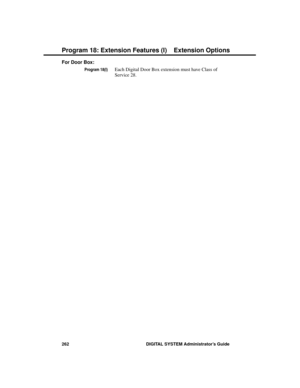 Page 278For Door Box:
Program 18(I)Each Digital Door Box extension must have Class of
Service 28.
Program 18: Extension Features (I) Extension Options
262 DIGITAL SYSTEM Administrator’s Guide 