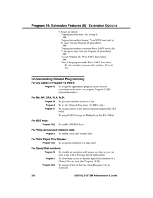 Page 2869.Select an option:
To program more bins:  Go to step 5.
OR
To program another feature: Press SAVE once and go
to step 4 (in any Program 18 procedure).
OR
To program another extension: Press SAVE twice, dial
Y, and go to step 3 (in any Program 18 procedure).
OR
To exit Program 18:  Press SAVE three times. 
OR
To exit the program mode: Press SAVE four times. 
-To enter another program after exiting:  Press its
key.
Understanding Related Programming
For any option in Program 18, Part II: 
Program 15To...