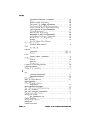 Page 300Internal Call Forwarding, Programming . . . . . . . . . . . . . . . . . . . 198
Lines . . . . . . . . . . . . . . . . . . . . . . . . . . . . . . . . . . . . . . . . . . . . . . . 235
No Flash at ESL, Programming . . . . . . . . . . . . . . . . . . . . . . . . . . 199
Off-Premise Call Forward, Programming . . . . . . . . . . . . . . . . . . 198
Only Intercom Calls at Night, Programming . . . . . . . . . . . . . . . . 197
Only Local Calls (Day or Night), Programming . . . . . . . . . . . . . 198
Only...