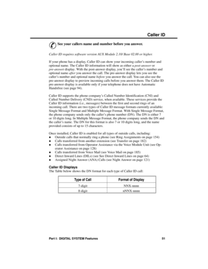 Page 67C alle r I D
&
See your callers name and number before you answer.
Caller ID requires software version AUX Module 2.10/ Base 02.00 or higher.
If your phone has a display, Caller ID can show your incoming caller’s number and
optional name. The Caller ID information will show as either a post-answer or
pre-answer display. With the post-answer display, you’ll see the caller’s number and
optional name after you answer the call. The pre-answer display lets you see the
caller’s number and optional name before...