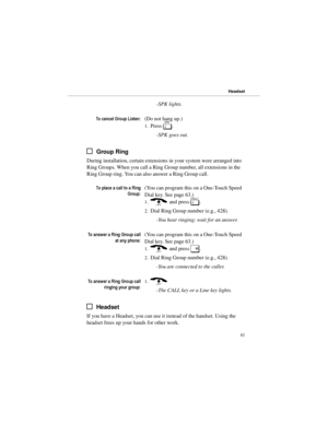 Page 48-SPK lights.
7RFDQFHO*URXS/LVWHQ(Do not hang up.) 
1.Press 
S. 
-SPK goes out.
Group Ring
During installation, certain extensions in your system were arranged into
Ring Groups. When you call a Ring Group number, all extensions in the
Ring Group ring. You can also answer a Ring Group call.
7RSODFHDFDOOWRD5LQJ
*URXS(You can program this on a One-Touch Speed
Dial key. See page 63.) 
1.) and press 
[. 
2.Dial Ring Group number (e.g., 428). 
-You hear ringing; wait for an answer....