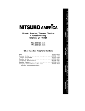Page 75Nitsuko America, Telecom Division
4 Forest Parkway
Shelton, CT  06484
TEL: 203-926-5400
FAX: 203-929-0535
Other Important Telephone Numbers
Sales:  . . . . . . . . . . . . . . . . . . . . . . . . . . . . . . . . . . . . . . . .203-926-5450
Customer Service:  . . . . . . . . . . . . . . . . . . . . . . . . . . . . . .203-926-5444
Customer Service FAX:  . . . . . . . . . . . . . . . . . . . . . . . . . .203-926-5454
Technical Service:  . . . . . . . . . . . . . . . . . . . . . . . . . . . . ....