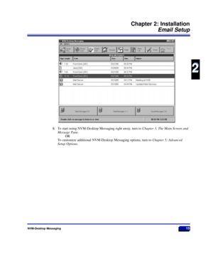 Page 218. To start using NVM-Desktop Messaging right away, turn to Chapter 3, The Main Screen and
Message Pane.
OR
To customize additional NVM-Desktop Messaging options, turn to Chapter 5: Advanced
Setup Options.
NVM-Desktop Messaging15
Chapter 2: Installation
Email Setup
2
2
17526DTMSUG01_31.qxd  5/31/98 5:27 PM  Page 15 