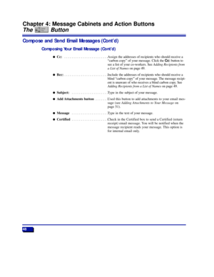 Page 5448
Chapter 4: Message Cabinets and Action Buttons
The Button
Compose and Send Email Messages (ContÕd)
Composing Your Email Message (ContÕd)
lCc: . . . . . . . . . . . . . . . . . . . . . . . .Assign the addresses of recipients who should receive a
Òcarbon copyÓ of your message. Click the Cc:button to
see a list of your co-workers. See Adding Recipients from
a List of Nameson page 49.
lBcc: . . . . . . . . . . . . . . . . . . . . . . . .Include the addresses of recipients who should receive a
blind...