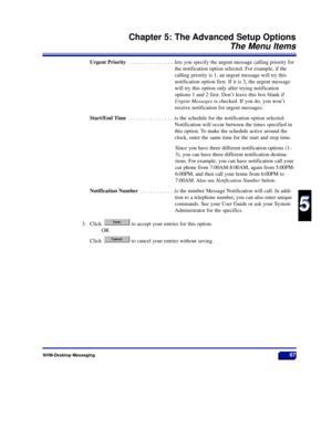 Page 73Urgent Priority . . . . . . . . . . . . . . . . .lets you specify the urgent message calling priority for
the notification option selected. For example, if the
calling priority is 1, an urgent message will try this
notification option first. If it is 3, the urgent message
will try this option only after trying notification
options 1 and 2 first. DonÕt leave this box blank if
Urgent Messagesis checked. If you do, you wonÕt
receive notification for urgent messages.
Start/End Time . . . . . . . . . . . . ....