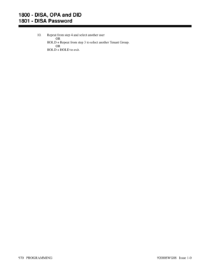 Page 100610. Repeat from step 4 and select another user
OR
HOLD + Repeat from step 3 to select another Tenant Group.
OR
HOLD + HOLD to exit.
1800 - DISA, OPA and DID
1801 - DISA Password
970   PROGRAMMING 92000SWG08   Issue 1-0 