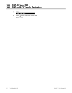 Page 101011. HOLD
TRK Port No?
12. Repeat from step 3 to program another trunk.
OR
HOLD to exit.
1800 - DISA, OPA and DID
1803 - DISA and OPA Transfer Destination
974   PROGRAMMING 92000SWG08   Issue 1-0 