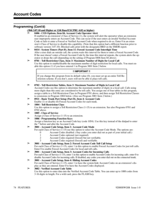 Page 104Programming (Cont’d)
(384i 3.07.10 and Higher or 124i Base/EXCPRU 4.02 or higher)
➣0406 - COS Options, Item 84, Account Code Operator Alert
If enabled in an extension’s Class of Service (1), the system will alert the operartor when an extension
user improperly enters an Account Code. This can occur if the user enters an invalid Verified Account
Code or fails to enter a Forced or Verified Account Code when required to do so. Enter 0 in an exten-
sion’s Class of Service to disable this capability. (Note...