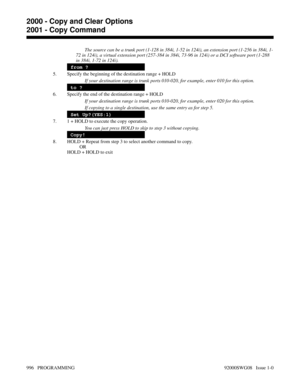 Page 1032The source can be a trunk port (1-128 in 384i, 1-52 in 124i), an extension port (1-256 in 384i, 1-
72 in 124i), a virtual extension port (257-384 in 384i, 73-96 in 124i) or a DCI software port (1-288
in 384i, 1-72 in 124i).
from ?
5. Specify the beginning of the destination range + HOLD
If your destination range is trunk ports 010-020, for example, enter 010 for this option.
to ?
6. Specify the end of the destination range + HOLD
If your destination range is trunk ports 010-020, for example, enter 020...