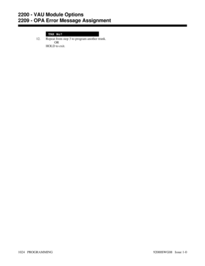 Page 1060TRK No?
12. Repeat from step 3 to program another trunk.
OR
HOLD to exit.
2200 - VAU Module Options
2209 - OPA Error Message Assignment
1024   PROGRAMMING 92000SWG08   Issue 1-0 