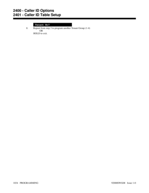 Page 1070Tenant No?
8. Repeat from step 3 to program another Tenant Group (1-4)
OR
HOLD to exit.
2400 - Caller ID Options
2401 - Caller ID Table Setup
1034   PROGRAMMING 92000SWG08   Issue 1-0 