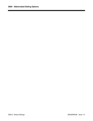 Page 11300600 - Abbreviated Dialing Options
0600-2  Default Settings 92000SWG08   Issue 1-0 
