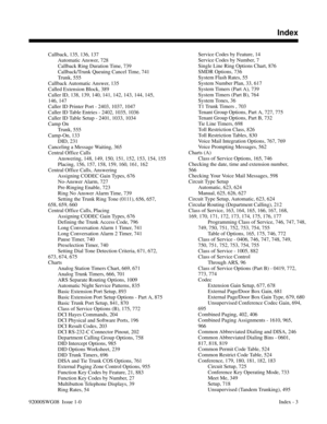 Page 1183Callback, 135, 136, 137 
Automatic Answer, 728 
Callback Ring Duration Time, 739 
Callback/Trunk Queuing Cancel Time, 741 
Trunk, 555 
Callback Automatic Answer, 135 
Called Extension Block, 389 
Caller ID, 138, 139, 140, 141, 142, 143, 144, 145,
146, 147 
Caller ID Printer Port - 2403, 1037, 1047 
Caller ID Table Entries - 2402, 1035, 1036 
Caller ID Table Setup - 2401, 1033, 1034 
Camp On
Trunk, 555 
Camp-On, 133 
DID, 231 
Canceling a Message Waiting, 365 
Central Office Calls
Answering, 148, 149,...