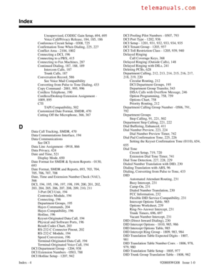 Page 1184Unsupervised, CODEC Gain Setup, 694, 695 
Voice Call/Privacy Release, 184, 185, 186 
Conference Circuit Setup - 0308, 725 
Confirmation Tone When Dialing, 225, 227 
Conflict Area - 2104, 1002 
Connecting a DCI, 196 
Connecting to a PBX, 415 
Connecting to Fax Machines, 287 
Continued Dialing, 187, 188, 189 
Intercom Calls, 187 
Trunk Calls, 187 
Conversation Record, 586 
See Voice Mail Compatibility 
Converting from Pulse to Tone Dialing, 433 
Copy Command - 2001, 995, 996 
Cordless Telephone, 190...