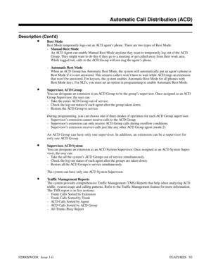 Page 123Description (Cont’d)
•Rest Mode
Rest Mode temporarily logs-out an ACD agent’s phone. There are two types of Rest Mode:
-Manual Rest Mode
An ACD Agent can enable Manual Rest Mode anytime they want to temporarily log out of the ACD
Group. They might want to do this if they go to a meeting or get called away from their work area.
While logged out, calls to the ACD Group will not ring the agent’s phone.
-Automatic Rest Mode
When an ACD Group has Automatic Rest Mode, the system will automatically put an...