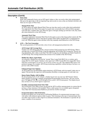 Page 124Description (Cont’d)
•Wo r k  T i m e
Work Time temporarily busies-out an ACD agent’s phone so they can work at their desk uninterrupted.
This gives the agent time to fill out important logs and records as soon as they are finished with their call.
There are two types of Work Time:
-Manual Work Time
An ACD Agent can enable Manual Work Time any time they need to work at their desk undisturbed.
You might prefer this Work Time mode if an agent only occasionally has to fill out follow-up paper
work after...