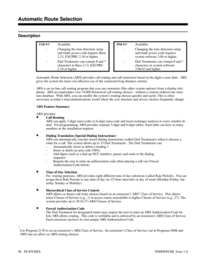 Page 126Automatic Route Selection
Description
 124i Available. 384i Available.
- Changing the tone detection setup
and trunk access code requires Base
2.13, EXCPRU 2.18 or higher.- Changing the tone detection setup
and trunk access code requires
system software 3.04 or higher.
- Dial Treatments can contain # and *
characters in Base 2.13, EXCPRU
2.18 or higher.- Dial Treatments can contain # and *
characters in system software
3.06.02 and higher.
Automatic Route Selection (ARS) provides call routing and call...