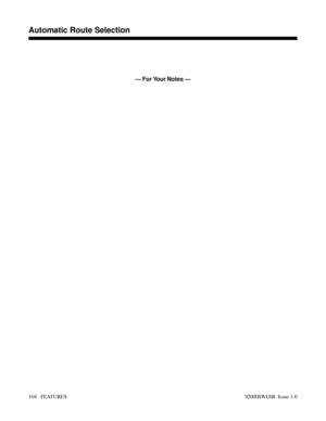 Page 134— For Your Notes —
Features A
Automatic Route Selection
104   FEATURES92000SWG08  Issue 1-0 