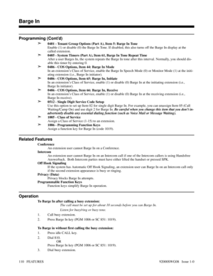 Page 140Programming (Cont’d)
➣
0401 - Tenant Group Options (Part A), Item 5: Barge In Tone
Enable (1) or disable (0) the Barge In Tone. If disabled, this also turns off the Barge In display at the
called extension.
➣0405 - System Timers (Part A), Item 61, Barge In Tone Repeat Time
After a user Barges In, the system repeats the Barge In tone after this interval. Normally, you should dis-
able this timer by entering 0.
➣0406 - COS Options, Item 44: Barge In Mode
In an extension’s Class of Service, enable the Barge...