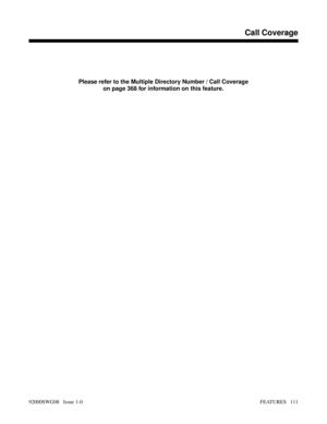 Page 141Call Coverage
Please refer to the Multiple Directory Number / Call Coverage
on page 368 for information on this feature.
Features B-D
Call Coverage
92000SWG08   Issue 1-0FEATURES   111 