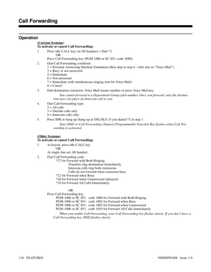 Page 146Operation
(Current Systems)
To activate or cancel Call Forwarding:
1. Press idle CALL key (or lift handset) + Dial *2
OR
Press Call Forwarding key (PGM 1006 or SC 851: code 1080).
2. Dial Call Forwarding condition:
1 = Personal Answering Machine Emulation (then skip to step 4 - refer also to Voice Mail).
2 = Busy or not answered
4 = Immediate
6 = Not answered
7 = Immediate with simultaneous ringing (not for Voice Mail)
0 = Cancel
3. Dial destination extension, Voice Mail master number or press Voice Mail...