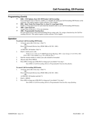 Page 155Programming (Cont’d)
➣
0406 - COS Options, Item 128: Off-Premise Call Forwarding
In an extensions Class of Service, enable (1) or disable (0) setting up Call Forwarding Off-Premise at the
extension. This option requires system software 3.04 or higher.
➣0901 - Basic Trunk Port Setup (Part A), Item 31: Loop Supervision
Enable (1) loop supervision for each trunk that should be able to use Call Forwarding Off-Premise.
➣1005 - Class of Service
Assign Class of Service (1-15) to an extension.
➣1006 -...