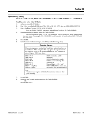 Page 175Operation (Cont’d)
MANUALLY CHANGING, DELETING OR ADDING NEW ENTRIES TO THE CALLER ID TABLE.
To add an entry to the Caller ID Table:
1. At keyset, press idle CALL key.
2. Dial 146 or press Caller ID Edit key (PGM 1006 or SC 851: 1073). You see: CHG:2,DEL:3,NEW:6
3. Dial 6 (for N
ew). You see: ENTER NEW NUMBER
If you see TABLE IS FULL, you cannot add additional entries to the Caller ID Table.
4. Enter the number you want to add to the Caller ID Table.
For wild card entries, press FLASH. This allows you to...