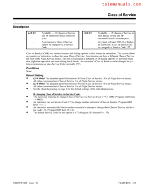 Page 193Class of Service
Description
 124i Available — 10 Classes of Service
and 96 extension/virtual extension
ports. 384i Available — 15 Classes of Service in
each Tenant Group and 384
extension/virtual extension ports.
- An extension’s Class of Service
cannot be changed via a Service
Code.- In system software 3.07.31 or higher,
an extension’s Class of Service can
be changed via Service Code 177.
Class of Service (COS) sets various features and dialing options (called items) for extensions. The system...