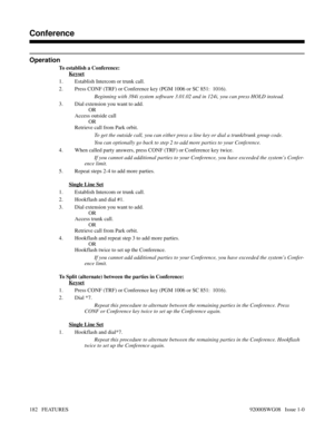 Page 212Operation
To establish a Conference:
Keyset
1. Establish Intercom or trunk call.
2. Press CONF (TRF) or Conference key (PGM 1006 or SC 851:  1016).
Beginning with 384i system software 3.01.02 and in 124i, you can press HOLD instead.
3. Dial extension you want to add.
OR
Access outside call
OR
Retrieve call from Park orbit.
To get the outside call, you can either press a line key or dial a trunk/trunk group code.
You can optionally go back to step 2 to add more parties to your Conference.
4. When called...