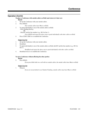 Page 213Operation (Cont’d)
To place a Conference with outside callers on Hold (and return to it later on):
Keyset
1. Set up the Conference with your outside callers.
2. Press HOLD.
Your outside callers hear Music on Hold..
3. To speak individually to one of the outside callers on Hold:
- Press flashing line key.
OR
- Dial 867 and the line number (e.g., 001 for line 1).
Press HOLD and repeat the above step to speak individually with other callers on Hold.
4. Press CONF (TRF) to re-establish the Conference.
Single...