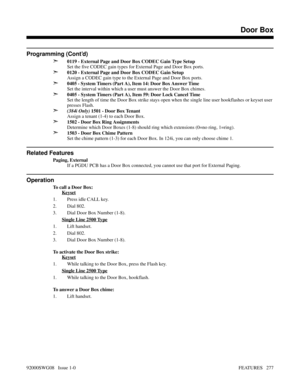 Page 307Programming (Cont’d)
➣
0119 - External Page and Door Box CODEC Gain Type Setup
Set the five CODEC gain types for External Page and Door Box ports.
➣0120 - External Page and Door Box CODEC Gain Setup
Assign a CODEC gain type to the External Page and Door Box ports.
➣0405 - System Timers (Part A), Item 14: Door Box Answer Time
Set the interval within which a user must answer the Door Box chimes.
➣0405 - System Timers (Part A), Item 59: Door Lock Cancel Time
Set the length of time the Door Box strike stays...