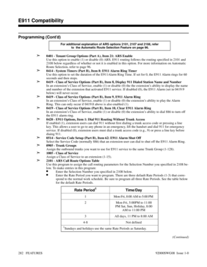 Page 312Programming (Cont’d)
For additional explanation of ARS options 2101, 2107 and 2108, refer
 to  the Automatic Route Selection Feature on page 96.
➣0401 - Tenant Group Options (Part A), Item 21: ARS Enable
Use this option to enable (1) or disable (0) ARS. E911 routing follows the routing specified in 2101 and
2108 below regardless of whether or not it is enabled in this option. For more information on Automatic
Route Selection, refer to page 96.
➣0414 - System Timers (Part B), Item 8: E911 Alarm Ring...