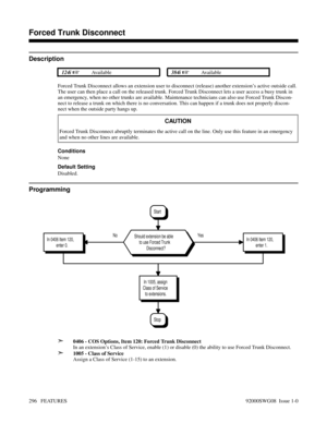 Page 326Forced Trunk Disconnect
Description
 124i Available 384i Available
Forced Trunk Disconnect allows an extension user to disconnect (release) another extension’s active outside call.
The user can then place a call on the released trunk. Forced Trunk Disconnect lets a user access a busy trunk in
an emergency, when no other trunks are available. Maintenance technicians can also use Forced Trunk Discon-
nect to release a trunk on which there is no conversation. This can happen if a trunk does not properly...