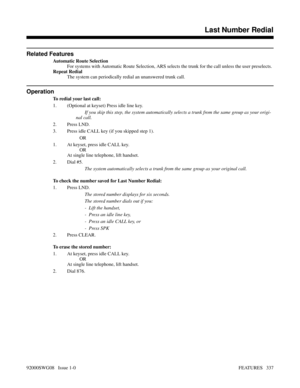 Page 367Related Features
Automatic Route Selection
For systems with Automatic Route Selection, ARS selects the trunk for the call unless the user preselects.
Repeat Redial
The system can periodically redial an unanswered trunk call.
Operation
To redial your last call:
1. (Optional at keyset) Press idle line key.
If you skip this step, the system automatically selects a trunk from the same group as your origi-
nal call.
2. Press LND.
3. Press idle CALL key (if you skipped step 1).
OR
1. At keyset, press idle CALL...