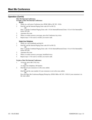 Page 382Operation (Cont’d)
Meet Me Internal Conference:
To make a Meet Me Internal Conference:
Keyset
1. While on a call, press Conference key (PGM 1006 or SC 851: 1016).
2. Dial 801 and the Internal Paging Zone code (0-9 or 00-32).
OR
Dial *1 and the Combined Paging Zone code 1-8 (for Internal/External Zones 1-8) or 0 (for Internal/Ex-
ternal All Call).
3. Announce the zone.
4. When co-worker answers your page, press the Conference key twice.
5. Repeat steps 1-4 for each co-worker you want to add.
Single Line...