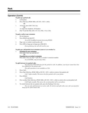 Page 444Operation (Cont’d)
To pick up a parked call.
1. Lift handset.
2. Press Park key (PGM 1006 or SC 851: 1033 + orbit).
OR
1. At keyset, press idle CALL key.
OR
At single line telephone, lift handset.
2. Dial *6 and the Park orbit ( 01-32 in 384i, 1-8 in 124i).
To park a call at your extension:
1. Do not hang up.
2. Press HOLD and dial 857.
At an SLT, hookflash instead of pressing HOLD.
3. Page your co-worker to pick up the call.
4. Press SPK to hang up (or hang up at DSL/SLT).
If not picked up, the call...