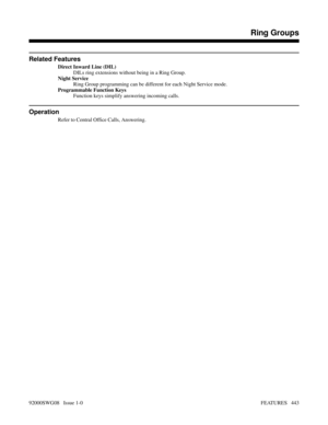 Page 473Related Features
Direct Inward Line (DIL)
DILs ring extensions without being in a Ring Group.
Night Service
Ring Group programming can be different for each Night Service mode.
Programmable Function Keys
Function keys simplify answering incoming calls.
Operation
Refer to Central Office Calls, Answering.
Features N-Z
Ring Groups
92000SWG08   Issue 1-0FEATURES   443 