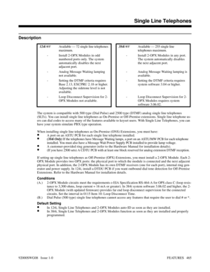 Page 495Single Line Telephones
Description
 124i Available — 72 single line telephones
maximum. 384i Available — 255 single line
telephones maximum. 
- Install 2-OPX Modules in odd
numbered ports only. The system
automatically disables the next
adjacent port.- Install 2-OPX Modules in any port.
The system automatically disables
the next adjacent port.
- Analog Message Waiting lamping
not available. - Analog Message Waiting lamping is
available.
- Setting the DTMF criteria requires
Base 2.13, EXCPRU 2.18 or...